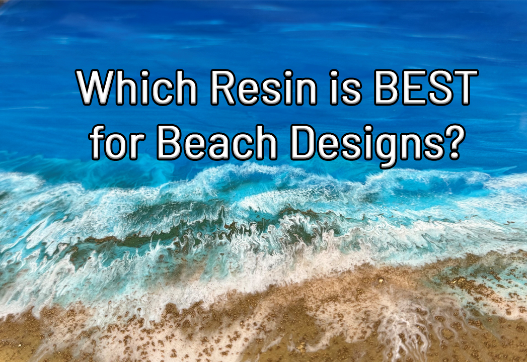 Beach Resin Pour: Which material works best for a Beach design?